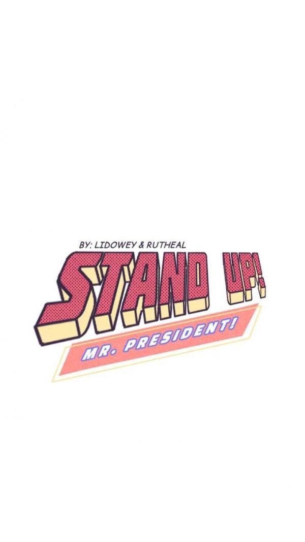 STAND UP! MR.PRESIDENT!